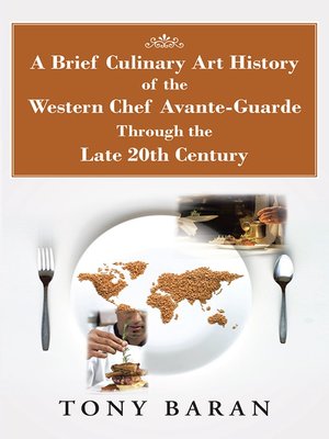 cover image of A Brief Culinary Art History of the Western Chef Avante-guarde Through the Late 20th Century